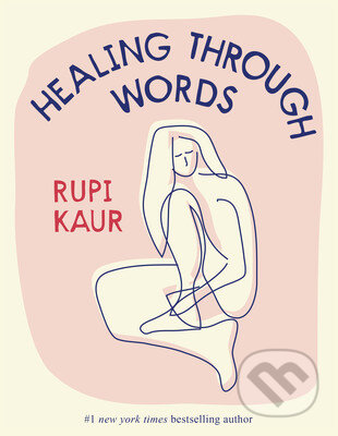 Kniha: Healing Through Words (Rupi Kaur). Simon & Schuster, 2022 Kniha: Healing Through Words (Rupi Kaur). Simon & Schuster, 2022