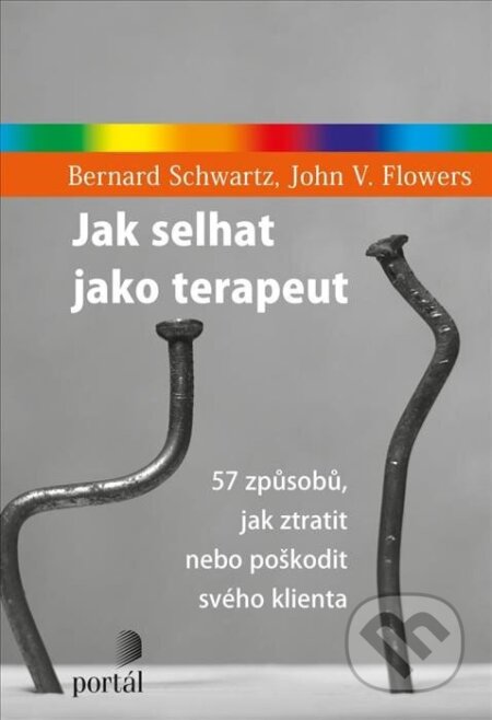Kniha: Jak selhat jako terapeut (Bernard Schwartz a John V. Flowers). Portál, 2022 Kniha: Jak selhat jako terapeut (Bernard Schwartz a John V. Flowers). Portál, 2022