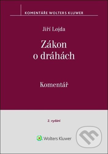 Kniha: Zákon o dráhách (Jiří Lojda). Wolters Kluwer ČR, 2022 Kniha: Zákon o dráhách (Jiří Lojda). Wolters Kluwer ČR, 2022