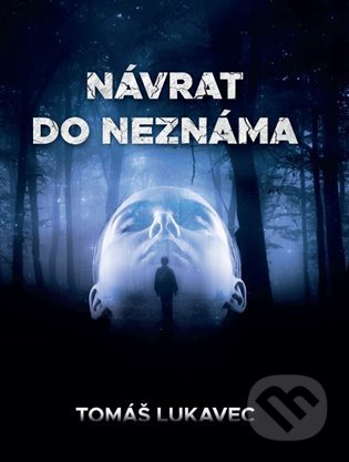 Kniha: Návrat do neznáma (Tomáš Lukavec). Zákony bohatství, 2022 Kniha: Návrat do neznáma (Tomáš Lukavec). Zákony bohatství, 2022