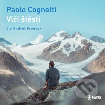 Audiokniha: Vlčí štěstí (Paolo Cognetti). Témbr, 2022 Audiokniha: Vlčí štěstí (Paolo Cognetti). Témbr, 2022