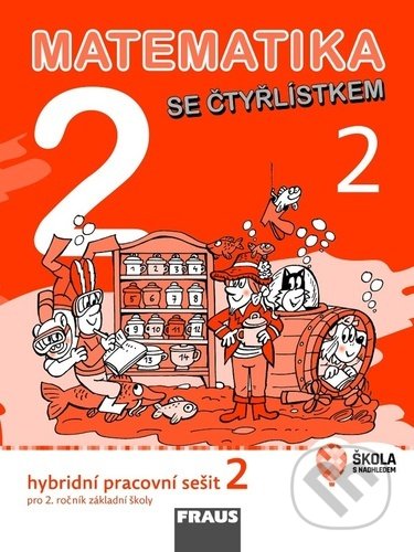 Kniha: Matematika se Čtyřlístkem 2/2 Hybridní pracovní sešit (Alena Rakoušová, Marie Kozlová a Šárka Pěchoučková). Fraus, 2022 Kniha: Matematika se Čtyřlístkem 2/2 Hybridní pracovní sešit (Alena Rakoušová, Marie Kozlová a Šárka Pěchoučková). Fraus, 2022
