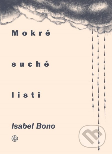 Kniha: Mokré suché listí (Isabel Bono). Vyšehrad, 2022 Kniha: Mokré suché listí (Isabel Bono). Vyšehrad, 2022