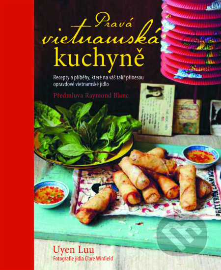 Kniha: Pravá vietnamská kuchyně (Uyen Luu). Slovart CZ, 2022 Kniha: Pravá vietnamská kuchyně (Uyen Luu). Slovart CZ, 2022