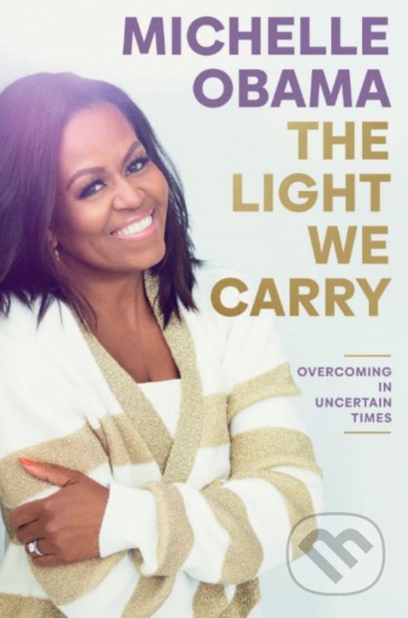 Kniha: The Light We Carry (Michelle Obama). Penguin Books, 2022 Kniha: The Light We Carry (Michelle Obama). Penguin Books, 2022