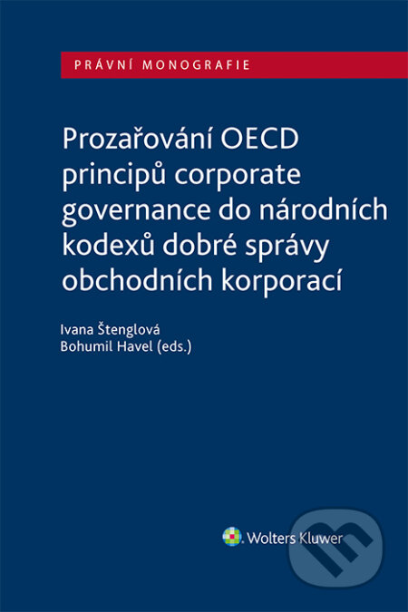 E-kniha: Prozařování OECD principů corporate governance do národních kodexů dobré správy obchodních korporací (Bohumil Havel a Ivana Štenglová). Wolters Kluwer ČR, 2022 E-kniha: Prozařování OECD principů corporate governance do národních kodexů dobré správy obchodních korporací (Bohumil Havel a Ivana Štenglová). Wolters Kluwer ČR, 2022