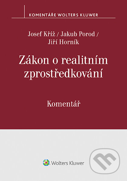 E-kniha: Zákon o realitním zprostředkování (č. 39/2020 Sb.). Komentář (Jakub Porod, Jiří Horník a Josef Kříž). Wolters Kluwer ČR, 2022 E-kniha: Zákon o realitním zprostředkování (č. 39/2020 Sb.). Komentář (Jakub Porod, Jiří Horník a Josef Kříž). Wolters Kluwer ČR, 2022