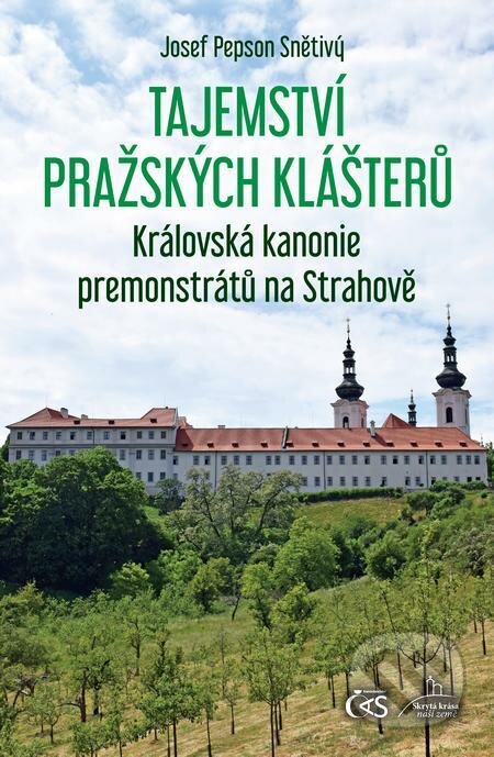 E-kniha: Tajemství pražských klášterů: Královská kanonie premonstrátů na Strahově (Josef Pepson Snětivý). Čas, 2022 E-kniha: Tajemství pražských klášterů: Královská kanonie premonstrátů na Strahově (Josef Pepson Snětivý). Čas, 2022