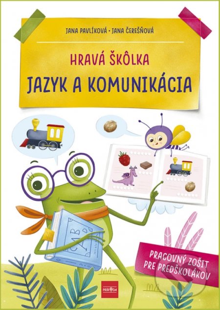 Kniha: Hravá škôlka - Jazyk a komunikácia (Jana Čerešňová a Jana Pavlíková). Príroda, 2022 Kniha: Hravá škôlka - Jazyk a komunikácia (Jana Čerešňová a Jana Pavlíková). Príroda, 2022