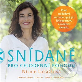 Kniha: Snídaně pro celodenní pohodu (Nicole Lukášková). ZDRAVESNICOLE.CZ, 2022 Kniha: Snídaně pro celodenní pohodu (Nicole Lukášková). ZDRAVESNICOLE.CZ, 2022