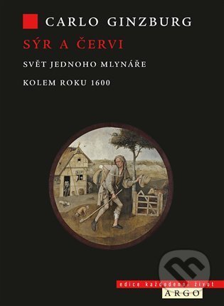 Kniha: Sýr a červi (Carlo Ginzburg). Argo, 2022 Kniha: Sýr a červi (Carlo Ginzburg). Argo, 2022