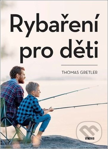 Kniha: Rybaření pro děti (Thomas Gretler). Víkend, 2022 Kniha: Rybaření pro děti (Thomas Gretler). Víkend, 2022