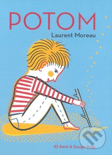 Kniha: Potom (Laurent Moreau). 82 Book and Design Shop, 2022 Kniha: Potom (Laurent Moreau). 82 Book and Design Shop, 2022