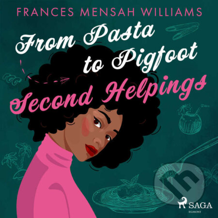 Audiokniha: From Pasta to Pigfoot: Second Helpings (EN) (Frances Mensah Williams). Saga Egmont, 2022 Audiokniha: From Pasta to Pigfoot: Second Helpings (EN) (Frances Mensah Williams). Saga Egmont, 2022