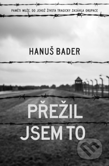 Kniha: Přežil jsem to (Hanuš Bader). XYZ, 2022 Kniha: Přežil jsem to (Hanuš Bader). XYZ, 2022