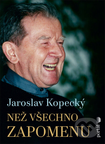 Kniha: Než všechno zapomenu (Jaroslav Kopecký). Portál, 2023 Kniha: Než všechno zapomenu (Jaroslav Kopecký). Portál, 2023