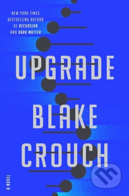 E-kniha: Upgrade (Blake Crouch). Random House, 2022 E-kniha: Upgrade (Blake Crouch). Random House, 2022