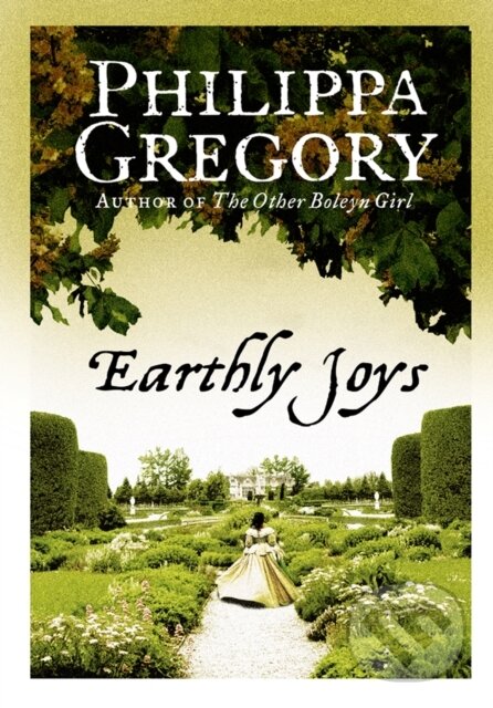 E-kniha: Earthly Joys (Philippa Gregory). HarperCollins, 2011 E-kniha: Earthly Joys (Philippa Gregory). HarperCollins, 2011