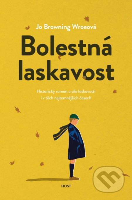 Kniha: Bolestná laskavost (Jo Browning Wroe). Host, 2022 Kniha: Bolestná laskavost (Jo Browning Wroe). Host, 2022
