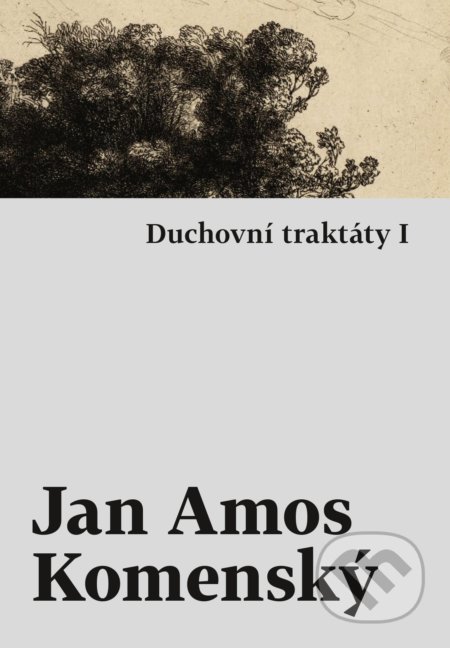 Kniha: Duchovní traktáty I / Duchovní traktáty II (Jan Amos Komenský). Host, 2023 Kniha: Duchovní traktáty I / Duchovní traktáty II (Jan Amos Komenský). Host, 2023