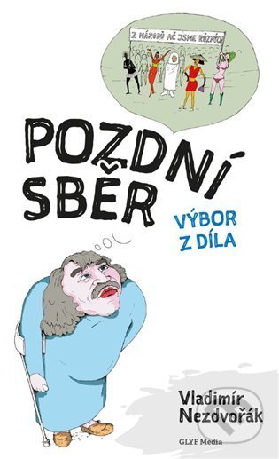 Kniha: Pozdní sběr (Vladimír Nezdvořák). GLYF Media, 2022 Kniha: Pozdní sběr (Vladimír Nezdvořák). GLYF Media, 2022