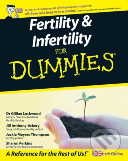 E-kniha: Fertility and Infertility For Dummies (Gillian Lockwood, Jackie Meyers-Thompson, Jill Anthony-Ackery a Sharon Perkins). Wiley, 2011 E-kniha: Fertility and Infertility For Dummies (Gillian Lockwood, Jackie Meyers-Thompson, Jill Anthony-Ackery a Sharon Perkins). Wiley, 2011