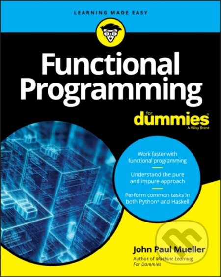 E-kniha: Functional Programming For Dummies (John Paul Mueller). Wiley, 2019 E-kniha: Functional Programming For Dummies (John Paul Mueller). Wiley, 2019