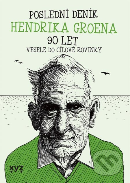 E-kniha: Poslední deník Hendrika Groena: Vesele do cílové rovinky (Hendrik Groen). XYZ, 2022 E-kniha: Poslední deník Hendrika Groena: Vesele do cílové rovinky (Hendrik Groen). XYZ, 2022