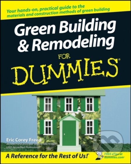 E-kniha: Green Building and Remodeling For Dummies (Eric Corey Freed). Wiley, 2011 E-kniha: Green Building and Remodeling For Dummies (Eric Corey Freed). Wiley, 2011
