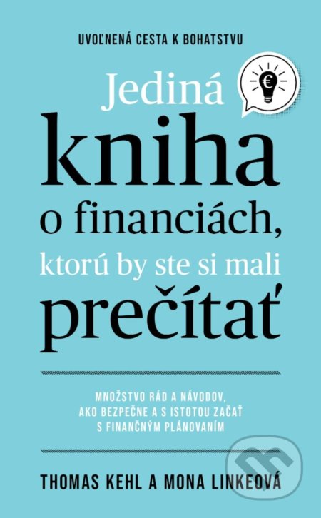 Kniha: Jediná kniha o financiách, ktorú by ste mali prečítať (Mona Linke a Thomas Kehl). Tatran, 2022 Kniha: Jediná kniha o financiách, ktorú by ste mali prečítať (Mona Linke a Thomas Kehl). Tatran, 2022