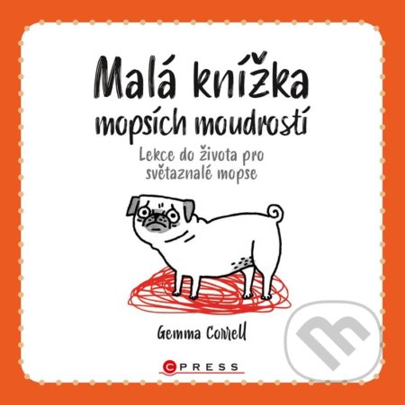 Kniha: Malá knížka mopsích moudrostí (Gemma Correll). CPRESS, 2022 Kniha: Malá knížka mopsích moudrostí (Gemma Correll). CPRESS, 2022