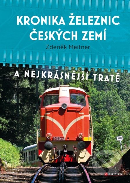 Kniha: Kronika železnic českých zemí (Zdeněk Meitner). CPRESS, 2022 Kniha: Kronika železnic českých zemí (Zdeněk Meitner). CPRESS, 2022