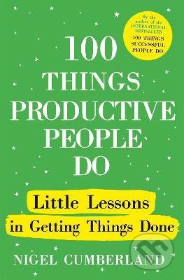 Kniha: 100 Things Productive People Do (Nigel Cumberland). John Murray, 2022 Kniha: 100 Things Productive People Do (Nigel Cumberland). John Murray, 2022