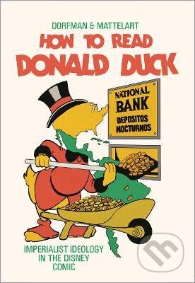 Kniha: How to Read Donald Duck (Ariel Dorfman a Armand Mattelart). Pluto Press, 2020 Kniha: How to Read Donald Duck (Ariel Dorfman a Armand Mattelart). Pluto Press, 2020