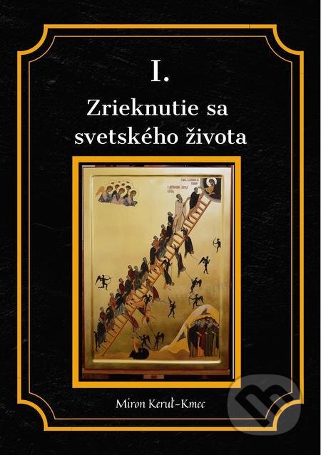 E-kniha: Zrieknutie sa svetského života (Miron Keruľ-Kmec). Filokalia E-kniha: Zrieknutie sa svetského života (Miron Keruľ-Kmec). Filokalia