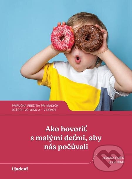E-kniha: Ako hovoriť s malými deťmi, aby nás počúvali (Joanna Faber a Julie King). Lindeni E-kniha: Ako hovoriť s malými deťmi, aby nás počúvali (Joanna Faber a Julie King). Lindeni
