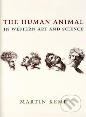 The Human Animal in Western Art and Science - Martin Kemp, The University of Michigan Press, 2007