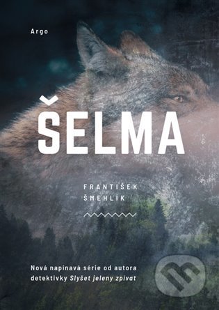 Kniha: Šelma (František Šmehlík). Argo, 2022 Kniha: Šelma (František Šmehlík). Argo, 2022