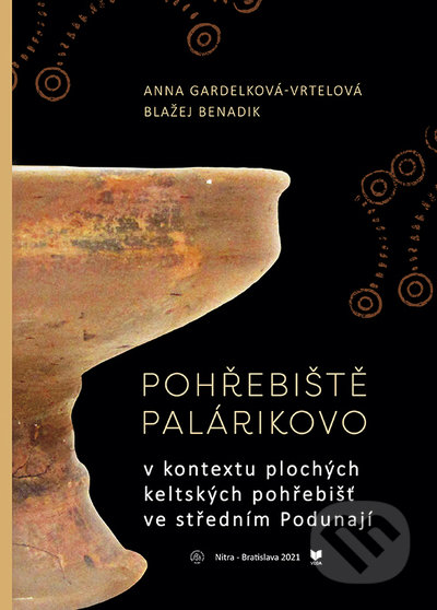 Kniha: Pohřebiště Palárikovo v kontextu plochých keltských pohřebišť ve středním Podunají (Anna Vrtelová-Gardelková a Blažej Benadik). VEDA, 2022 Kniha: Pohřebiště Palárikovo v kontextu plochých keltských pohřebišť ve středním Podunají (Anna Vrtelová-Gardelková a Blažej Benadik). VEDA, 2022