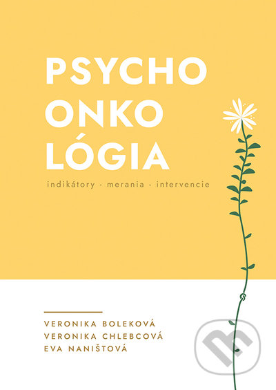 Kniha: PSYCHOONKOLÓGIA /indikátory-merania-intervencie (Eva Naništová, Veronika Boleková a Veronika Chlebcová). VEDA, 2022 Kniha: PSYCHOONKOLÓGIA /indikátory-merania-intervencie (Eva Naništová, Veronika Boleková a Veronika Chlebcová). VEDA, 2022