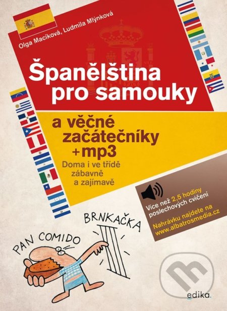 Kniha: Španělština pro samouky a věčné začátečníky (Ludmila Mlýnková a Olga Macíková). Edika, 2022 Kniha: Španělština pro samouky a věčné začátečníky (Ludmila Mlýnková a Olga Macíková). Edika, 2022