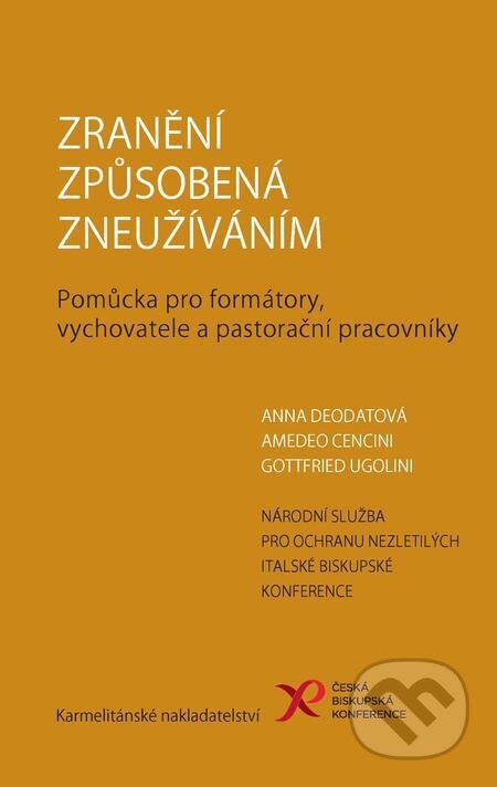 E-kniha: Zranění způsobená zneužíváním (Amedeo Cencini, Anna Deodatová a Gottfried Ugolini). Karmelitánské nakladatelství E-kniha: Zranění způsobená zneužíváním (Amedeo Cencini, Anna Deodatová a Gottfried Ugolini). Karmelitánské nakladatelství