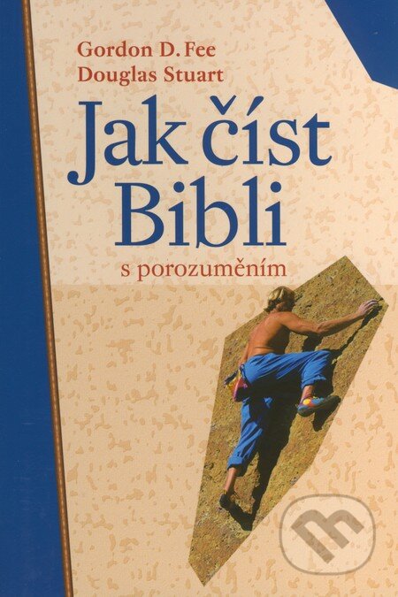 Kniha: Jak číst Bibli s porozuměním (Douglas Stuart a Gordon D. Fee). Návrat domů, 2012 Kniha: Jak číst Bibli s porozuměním (Douglas Stuart a Gordon D. Fee). Návrat domů, 2012