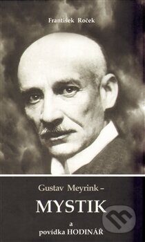 Kniha: Gustav Meyrink - Mystik (František Roček). AOS Publishing, 2013 Kniha: Gustav Meyrink - Mystik (František Roček). AOS Publishing, 2013