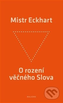 Kniha: O rození věčného Slova (Mistr Eckhart). Malvern, 2013 Kniha: O rození věčného Slova (Mistr Eckhart). Malvern, 2013