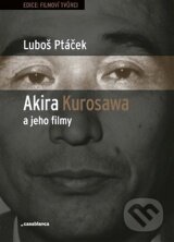 Kniha: Akira Kurosawa a jeho filmy (Luboš Ptáček). Casablanca, 2013 Kniha: Akira Kurosawa a jeho filmy (Luboš Ptáček). Casablanca, 2013