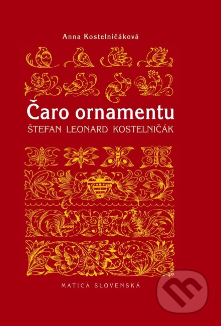 Kniha: Čaro ornamentu (Anna Kostelničáková). Matica slovenská, 2013 Kniha: Čaro ornamentu (Anna Kostelničáková). Matica slovenská, 2013