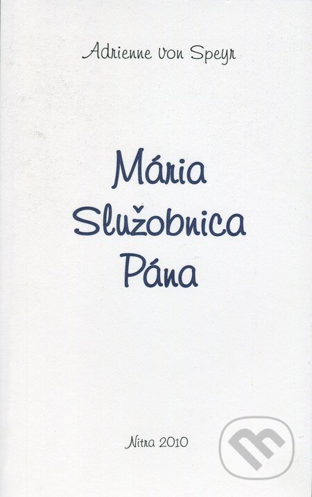 Kniha: Mária Služobnica Pána (Adrienne von Speyr). Spoločnosť Božieho Slova, 2010 Kniha: Mária Služobnica Pána (Adrienne von Speyr). Spoločnosť Božieho Slova, 2010
