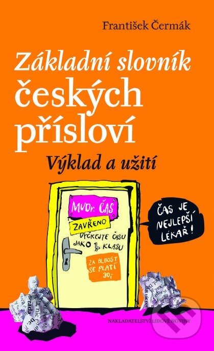 Kniha: Základní slovník českých přísloví (František Čermák). Nakladatelství Lidové noviny, 2013 Kniha: Základní slovník českých přísloví (František Čermák). Nakladatelství Lidové noviny, 2013