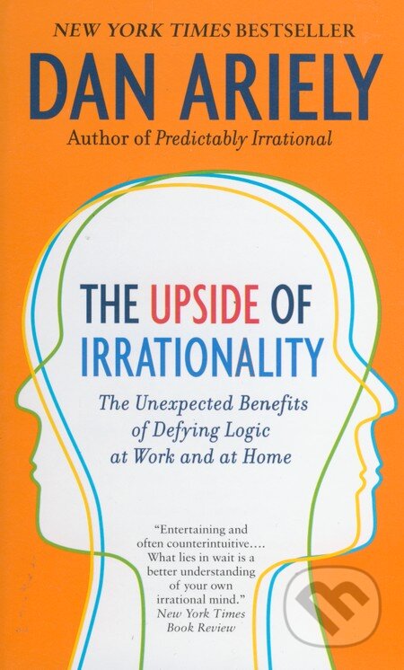 Kniha: The Upside of Irrationality (Dan Ariely). HarperCollins, 2011 Kniha: The Upside of Irrationality (Dan Ariely). HarperCollins, 2011